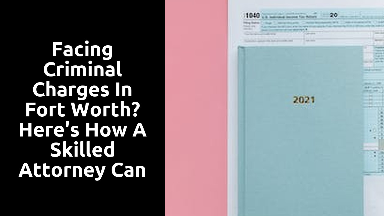 Facing Criminal Charges in Fort Worth? Here's How a Skilled Attorney Can Help