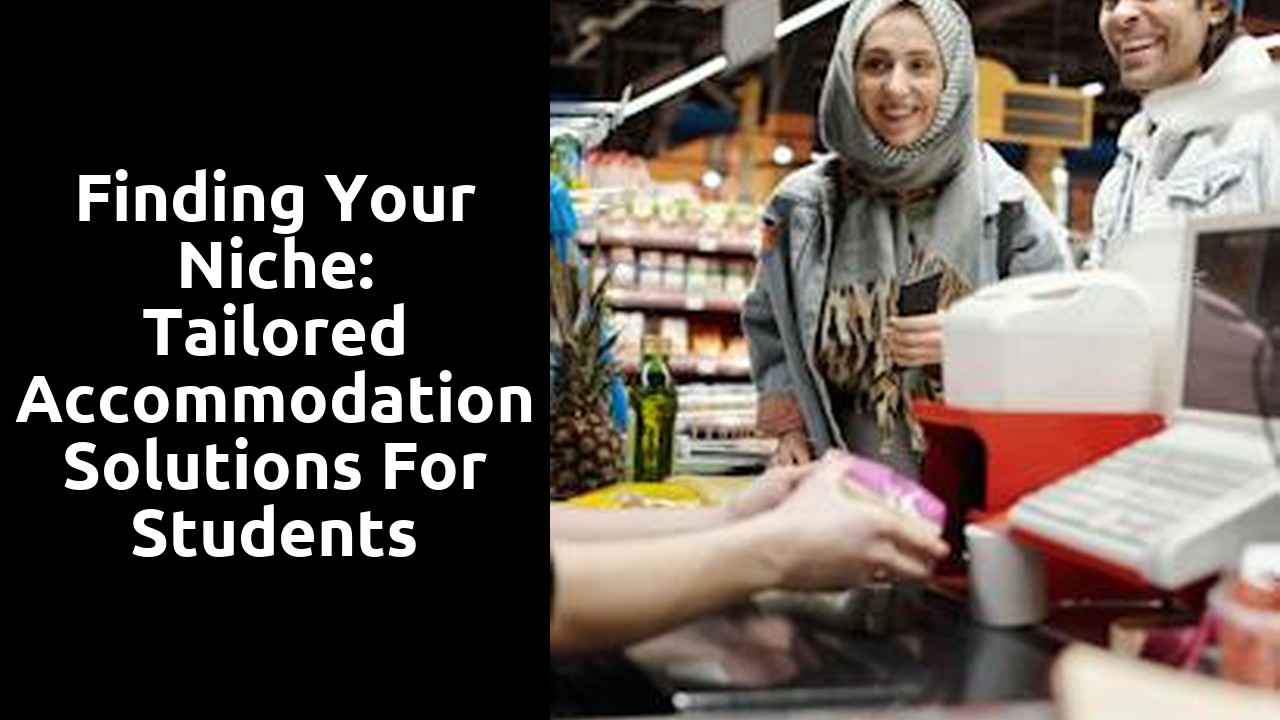 Finding Your Niche: Tailored Accommodation Solutions for Students